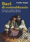 Baci di contrabbandoUn giovane contadino brianzolo e una ragazza del Lago di Como. E-book. Formato Mobipocket ebook