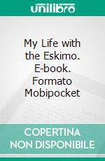 My Life with the Eskimo. E-book. Formato Mobipocket ebook