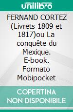 FERNAND CORTEZ (Livrets 1809 et 1817)ou La conquête du Mexique. E-book. Formato EPUB ebook di Gaspare Spontini