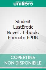 Student LustErotic Novel . E-book. Formato EPUB ebook di Frankie Stephens