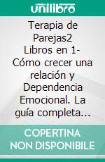 Terapia de Parejas2 Libros en 1- Cómo crecer una relación y Dependencia Emocional. La guía completa para arreglar problemas y transformar una relación o matrimonio. E-book. Formato Mobipocket ebook di Alejandro Vallejo