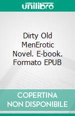 Dirty Old MenErotic Novel. E-book. Formato EPUB ebook di Frankie Stephens