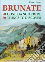 Brunate 50 cose da scoprire – 50 things to discoverLibro bilingue italiano – inglese. E-book. Formato PDF