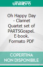 Oh Happy Day - Clarinet Quartet set of PARTSGospel. E-book. Formato PDF ebook