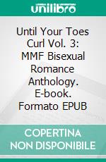 Until Your Toes Curl Vol. 3: MMF Bisexual Romance Anthology. E-book. Formato EPUB ebook