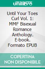 Until Your Toes Curl Vol. 1: MMF Bisexual Romance Anthology. E-book. Formato EPUB ebook di A. Anders