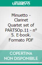 Minuetto - Clarinet Quartet set of PARTSOp.11 - n° 5. E-book. Formato PDF ebook