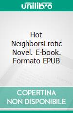 Hot NeighborsErotic Novel. E-book. Formato EPUB ebook di Frankie Stephens