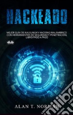 HackeadoGuía Definitiva De Kali Linux Y Hacking Inalámbrico Con Herramientas De Seguridad Y Pruebas. E-book. Formato EPUB ebook