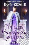 Le Tentazioni Di Una Principessa Americana. E-book. Formato EPUB ebook