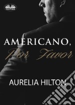 Americano, Por Favor.Un Caliente Y Empañado Romance De Aurelia Hilton . Novela Corta. Libro 7. E-book. Formato EPUB ebook