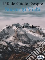 150 De Citate Despre Succes ?i Via?a. E-book. Formato EPUB ebook