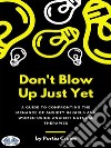 Don’t Blow Up Just YetA Guide To Confronting The Menace Of Anxiety In Girls And Women Using Ancient Natural Therapies. E-book. Formato EPUB ebook