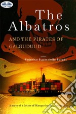 The Albatros And The Pirates Of GalguduudA Story Of A Letter Of Marque In The 21st Century. E-book. Formato EPUB