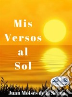 Mis Versos Al Sol. E-book. Formato EPUB ebook