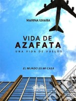 Vida De AzafataUna Vida De Vuelos. E-book. Formato EPUB ebook