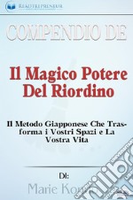 Compendio De &apos;Il Magico Potere Del Riordino&apos;Il Metodo Giapponese Che Trasforma I Vostri Spazi E La Vostra Vita Di Marie Kondo. E-book. Formato EPUB ebook