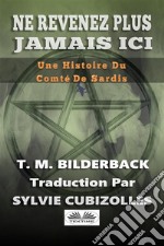 Ne Revenez Plus Jamais Ici - Une Histoire Du Comté De Sardis. E-book. Formato EPUB ebook