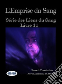 L'Emprise Du SangSérie Des Liens Du Sang- Livre 11. E-book. Formato EPUB ebook di Amy Blankenship