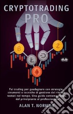 Cryptotrading ProFai Trading Per Guadagnare Con Strategie, Strumenti E Tecniche Di Gestione Del Rischio. E-book. Formato EPUB ebook