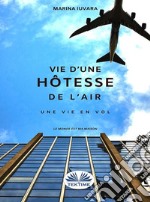 Une Vie D&apos;Hôtesse De L&apos;AirProchain Vol. E-book. Formato EPUB ebook