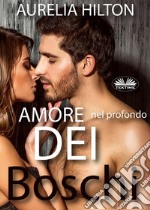 Amore Nel Profondo Dei Boschi. E-book. Formato EPUB ebook