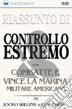 Riassunto Di Controllo EstremoCome Combatte E Vince La Marina Militare Americana Di Jocko Willink &amp; Leif Babin. E-book. Formato EPUB ebook