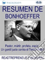 Resumen De BonhoefferPastor, Mártir, Profeta, Espía: Un Gentil Justo Contra El Tercer Reich Por Eric Metaxas. E-book. Formato EPUB ebook