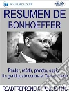 Resumen De BonhoefferPastor, Mártir, Profeta, Espía: Un Gentil Justo Contra El Tercer Reich Por Eric Metaxas. E-book. Formato EPUB ebook di Readtrepreneur Publishing