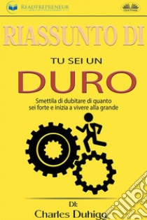 Riassunto Di Tu Sei Un DuroSmettila Di Dubitare Di Quanto Sei Forte E Inizia A Vivere Alla Grande Di Jen Sincero. E-book. Formato EPUB ebook di Readtrepreneur Publishing