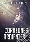 Corazones Ardientes. E-book. Formato EPUB ebook di Aurelia Hilton