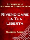 Infrangere Le Maledizioni Generazionali: Rivendicare La Tua Libertà. E-book. Formato EPUB ebook