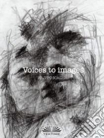 Voices To Images. E-book. Formato EPUB ebook di Filippo Scalise