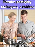 Róznice Pomiedzy Mezczyzna A KobietaPoznaj Najnowsze Odkrycia Naukowe Dotyczace Róznic Pomiedzy Kobietami A Mezczyznami.. E-book. Formato EPUB ebook