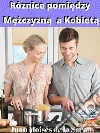 Róznice Pomiedzy Mezczyzna A KobietaPoznaj Najnowsze Odkrycia Naukowe Dotyczace Róznic Pomiedzy Kobietami A Mezczyznami.. E-book. Formato EPUB ebook di Juan Moisés De La Serna
