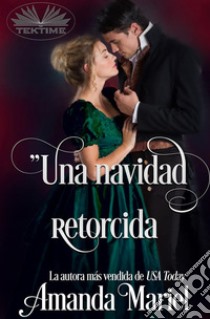 Una Navidad Retorcida. E-book. Formato EPUB ebook di Amanda Mariel