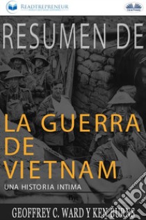 Resumen De La Guerra De Vietnam: Una Historia Íntima Por Geoffrey C. Ward Y Ken Burns. E-book. Formato EPUB ebook di Readtrepreneur Publishing