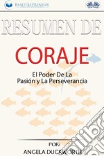 Resumen De Coraje: El Poder De La Pasión Y La Perseverancia, Por Angela Duckworth. E-book. Formato EPUB ebook