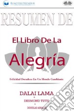 Resumen De El Libro De La Alegría: Felicidad Duradera En Un Mundo Cambiante. E-book. Formato EPUB ebook