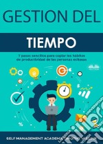 Gestión Del Tiempo7 Pasos Sencillos Para Copiar Los Hábitos De Productividad De Las Personas Exitosas. E-book. Formato EPUB ebook