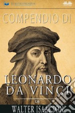 Compendio Di Leonardo Da Vinci Di Walter Isaacson. E-book. Formato EPUB ebook