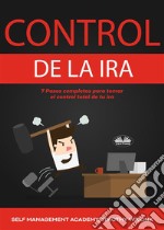 Control De La Ira7 Pasos Completos Para Tomar El Control Total De Tu Ira. E-book. Formato EPUB