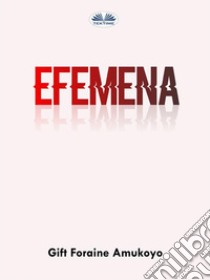 EFEMENA. E-book. Formato EPUB ebook di GIFT FORAINE AMUKOYO