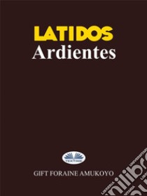 Latidos Ardientes. E-book. Formato EPUB ebook di SOFTGRID BOOKS