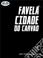 Favela Cidade Do Carvao. E-book. Formato EPUB ebook