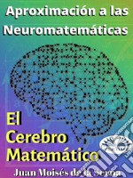 Aproximación A Las Neuromatemáticas: El Cerebro Matemático. E-book. Formato EPUB ebook