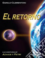 El RetornoLas Aventuras De Azakis Y Petri. E-book. Formato EPUB ebook