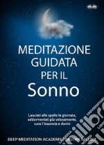 Meditazione Guidata Per Il SonnoLasciati Alle Spalle La Giornata, Addormentati Più Velocemente, Cura L&apos;Insonnia E Dormi. E-book. Formato EPUB ebook