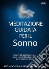 Meditazione Guidata Per Il SonnoLasciati Alle Spalle La Giornata, Addormentati Più Velocemente, Cura L&apos;Insonnia E Dormi. E-book. Formato EPUB ebook