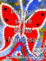 Poemas Sobre Bellas Mariposas. E-book. Formato EPUB ebook